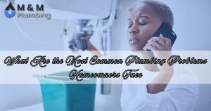 What Are the Most Common Plumbing Problems Homeowners Face
