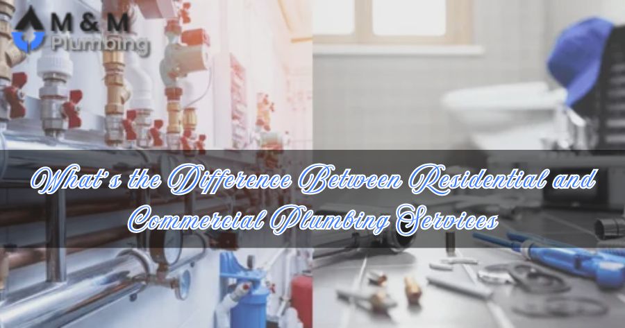 What’s the Difference Between Residential and Commercial Plumbing Services